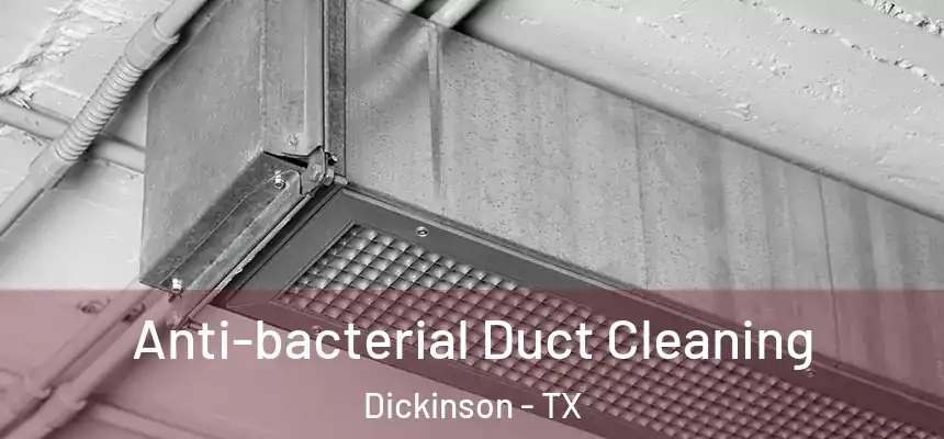  Anti-bacterial Duct Cleaning Dickinson - TX