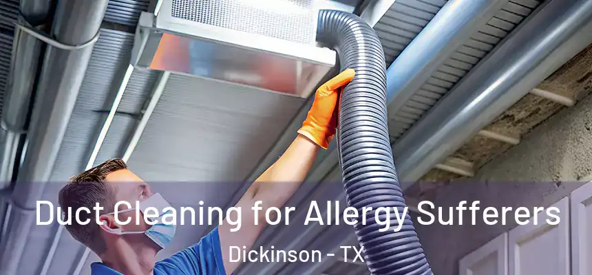  Duct Cleaning for Allergy Sufferers Dickinson - TX