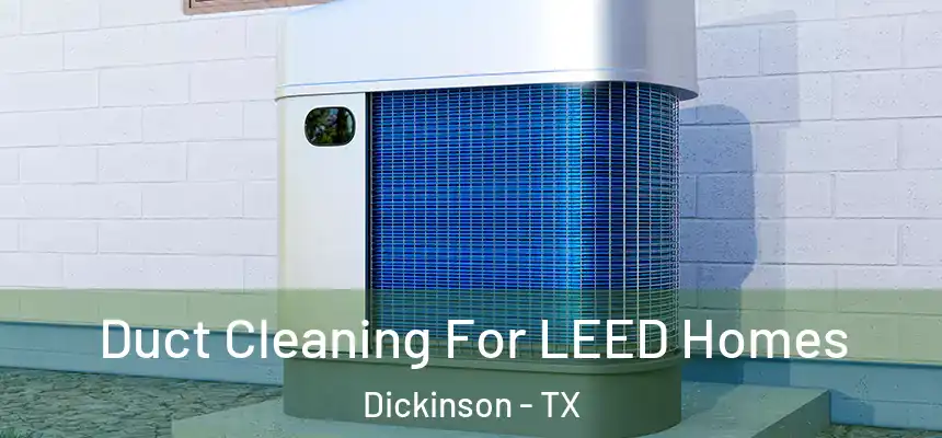  Duct Cleaning For LEED Homes Dickinson - TX