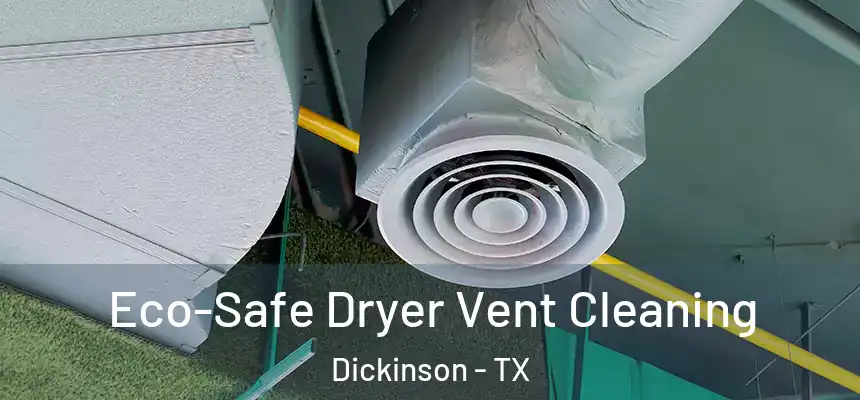  Eco-Safe Dryer Vent Cleaning Dickinson - TX
