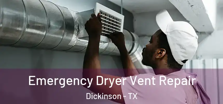 Emergency Dryer Vent Repair Dickinson - TX