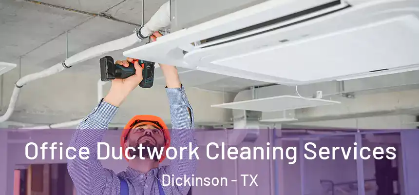 Office Ductwork Cleaning Services Dickinson - TX