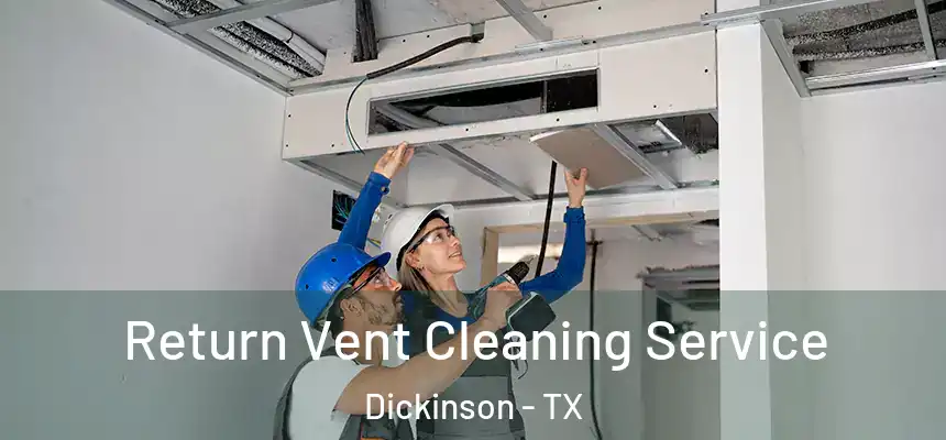  Return Vent Cleaning Service Dickinson - TX