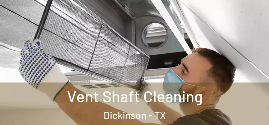  Vent Shaft Cleaning Dickinson - TX